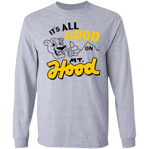 It’s All Good On Mt. Hood T-Shirts, Hoodies, Sweatshirt - Image 7