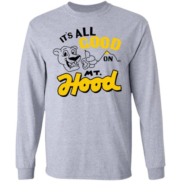 It’s All Good On Mt. Hood T-Shirts, Hoodies, Sweatshirt 7