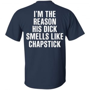 I’m The Reason His Dick Smells Like Chapstick T-Shirts, Hoodies, Sweatshirt 15