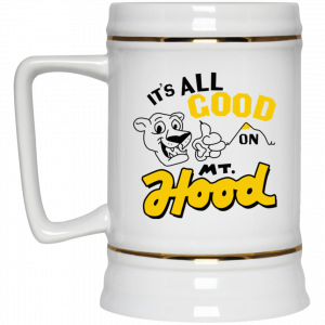 It’s All Good On Mt. Hood White Mug 7