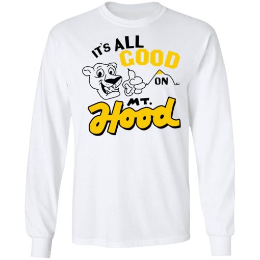 It’s All Good On Mt. Hood T-Shirts, Hoodies, Sweatshirt 8