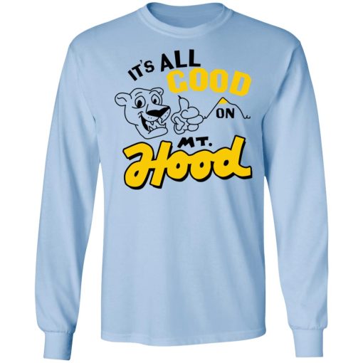 It’s All Good On Mt. Hood T-Shirts, Hoodies, Sweatshirt - Image 9