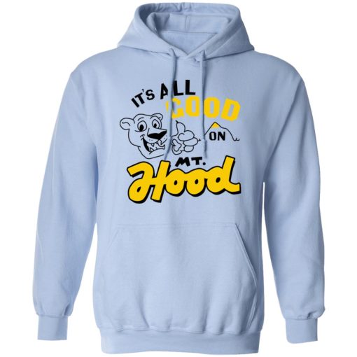 It’s All Good On Mt. Hood T-Shirts, Hoodies, Sweatshirt - Image 12