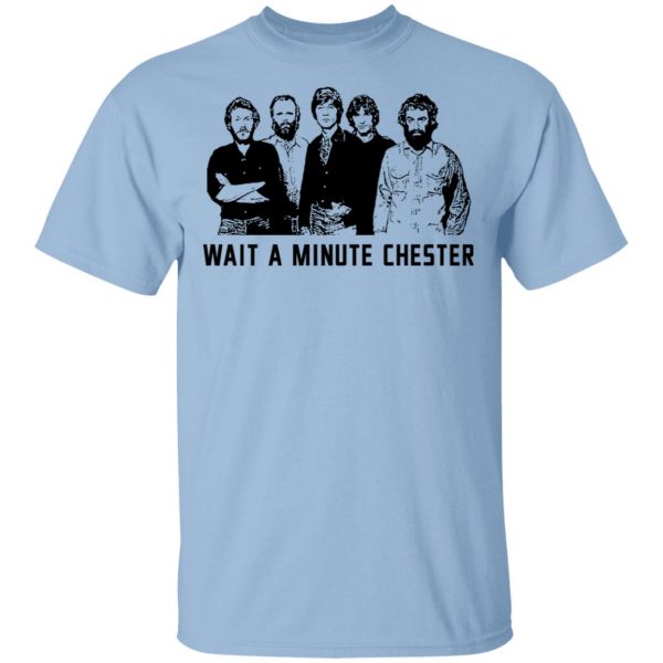 Wait A Minute Chester The Band Version T-Shirts, Hoodies, Sweatshirt 1