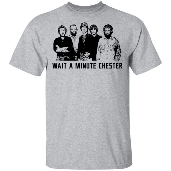 Wait A Minute Chester The Band Version T-Shirts, Hoodies, Sweatshirt 3
