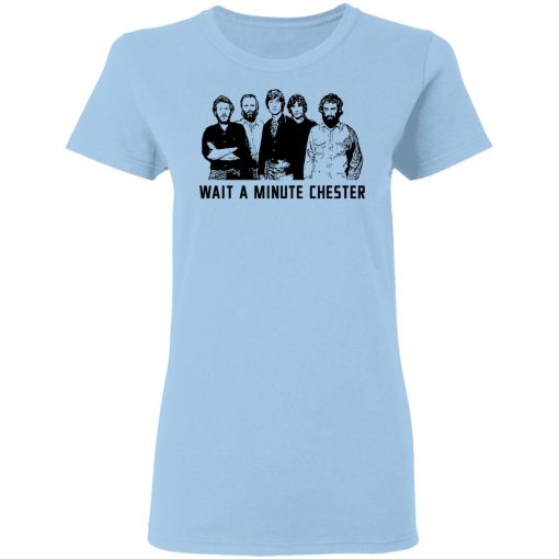 Wait A Minute Chester The Band Version T-Shirts, Hoodies, Sweatshirt 4