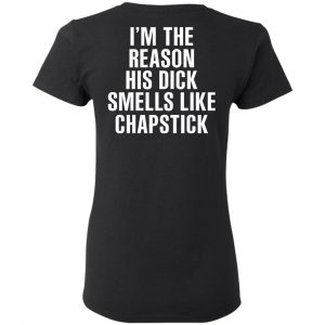 I’m The Reason His Dick Smells Like Chapstick T-Shirts, Hoodies, Sweatshirt 17