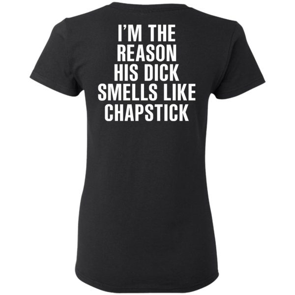 I’m The Reason His Dick Smells Like Chapstick T-Shirts, Hoodies, Sweatshirt 5