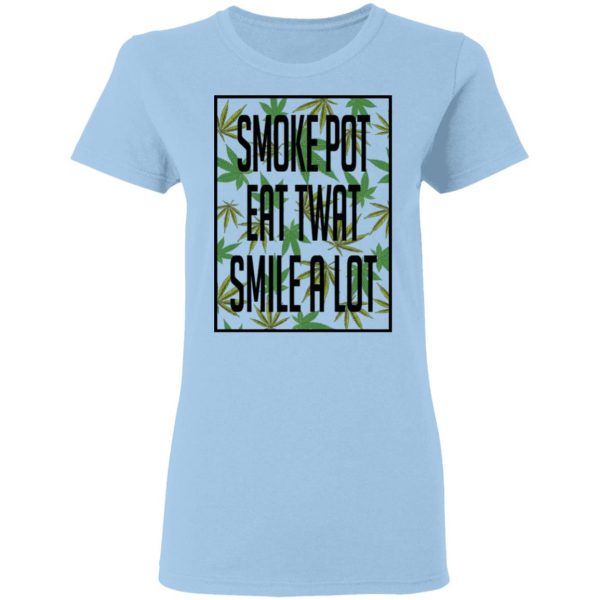 Smoke Pot Eat Twat Smile A Lot T-Shirts, Hoodies, Sweatshirt 4