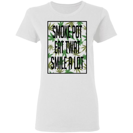 Smoke Pot Eat Twat Smile A Lot T-Shirts, Hoodies, Sweatshirt 2