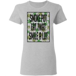 Smoke Pot Eat Twat Smile A Lot T-Shirts, Hoodies, Sweatshirt 17