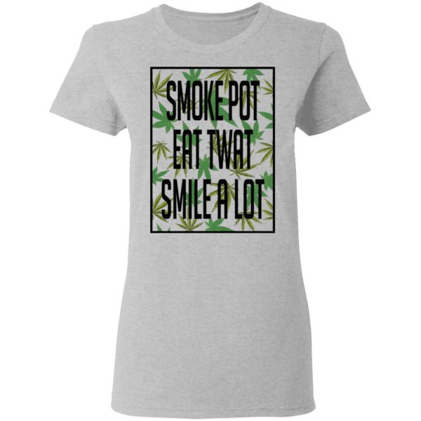 Smoke Pot Eat Twat Smile A Lot T-Shirts, Hoodies, Sweatshirt 6