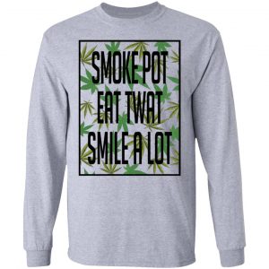 Smoke Pot Eat Twat Smile A Lot T-Shirts, Hoodies, Sweatshirt 18