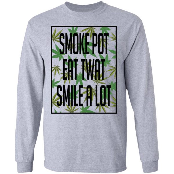 Smoke Pot Eat Twat Smile A Lot T-Shirts, Hoodies, Sweatshirt 7