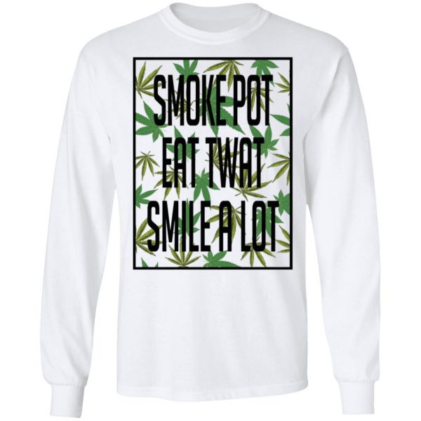 Smoke Pot Eat Twat Smile A Lot T-Shirts, Hoodies, Sweatshirt 8