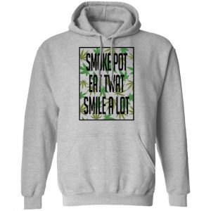Smoke Pot Eat Twat Smile A Lot T-Shirts, Hoodies, Sweatshirt 21