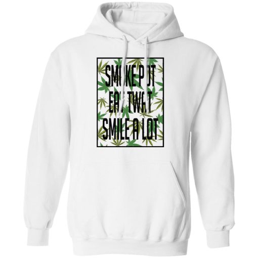 Smoke Pot Eat Twat Smile A Lot T-Shirts, Hoodies, Sweatshirt 4