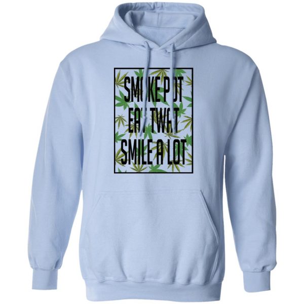 Smoke Pot Eat Twat Smile A Lot T-Shirts, Hoodies, Sweatshirt 12