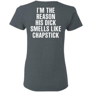 I’m The Reason His Dick Smells Like Chapstick T-Shirts, Hoodies, Sweatshirt 18