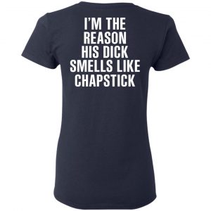 I’m The Reason His Dick Smells Like Chapstick T-Shirts, Hoodies, Sweatshirt 19