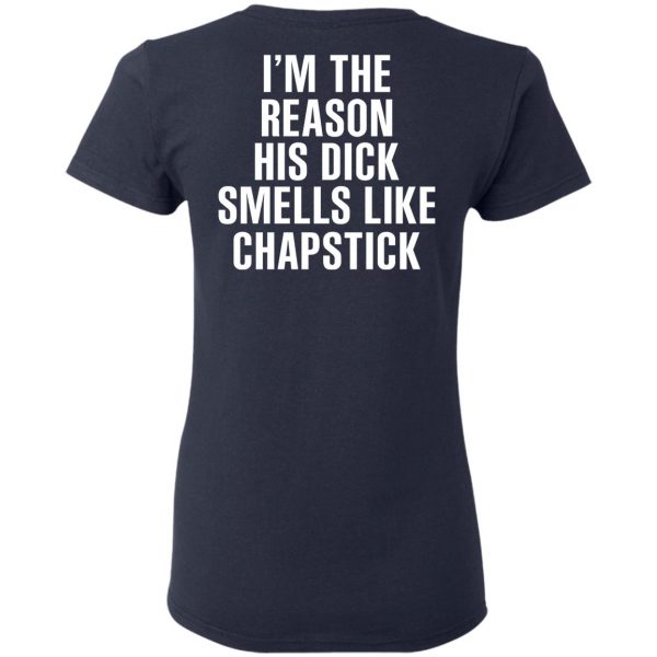 I’m The Reason His Dick Smells Like Chapstick T-Shirts, Hoodies, Sweatshirt 7