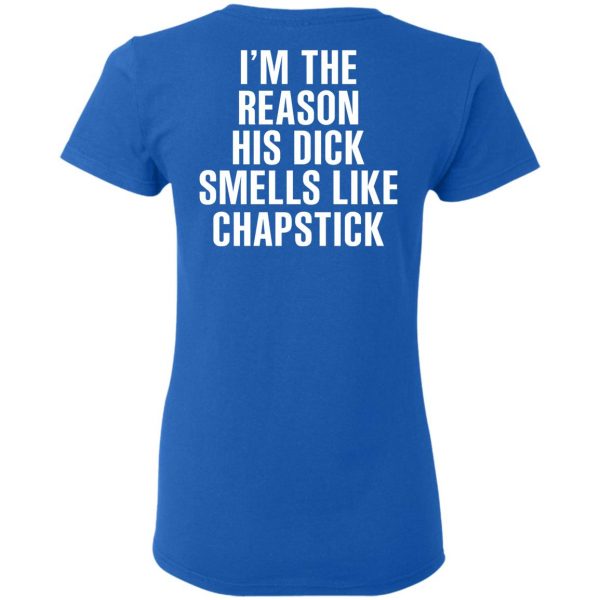 I’m The Reason His Dick Smells Like Chapstick T-Shirts, Hoodies, Sweatshirt 8