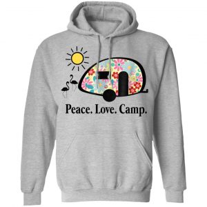 Peace. Love. Camp. Camping T-Shirts, Hoodies, Sweatshirt 21