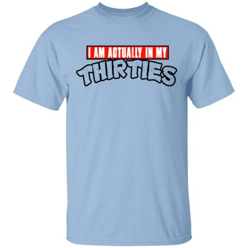 I Am Actually In My Thirties Funny TMNT Parody T-Shirts, Hoodies, Sweatshirt 1