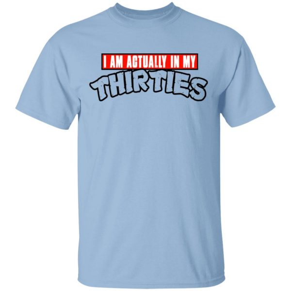 I Am Actually In My Thirties Funny TMNT Parody T-Shirts, Hoodies, Sweatshirt 1