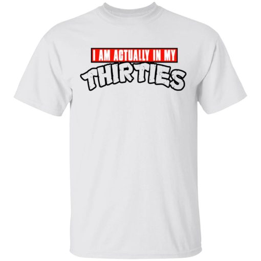 I Am Actually In My Thirties Funny TMNT Parody T-Shirts, Hoodies, Sweatshirt - Image 2