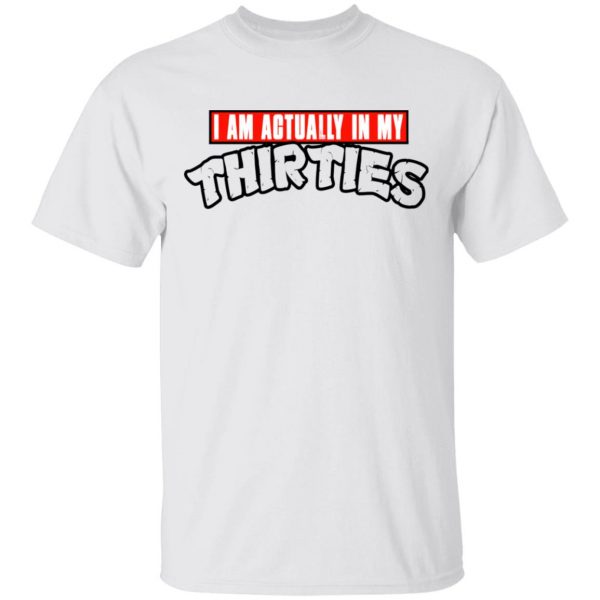 I Am Actually In My Thirties Funny TMNT Parody T-Shirts, Hoodies, Sweatshirt 2