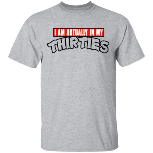 I Am Actually In My Thirties Funny TMNT Parody T-Shirts, Hoodies, Sweatshirt - Image 3