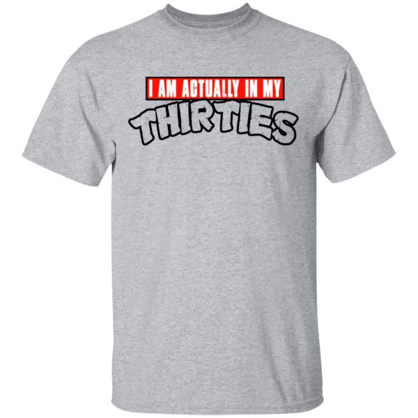 I Am Actually In My Thirties Funny TMNT Parody T-Shirts, Hoodies, Sweatshirt 3