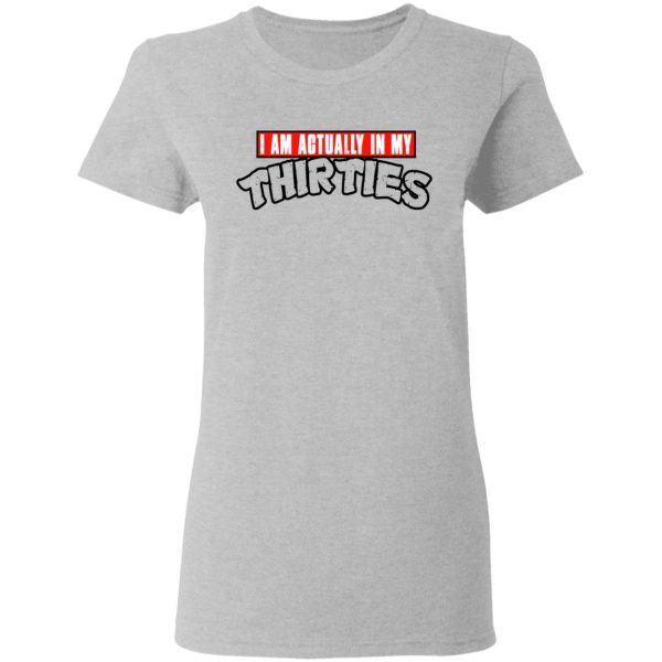 I Am Actually In My Thirties Funny TMNT Parody T-Shirts, Hoodies, Sweatshirt 6