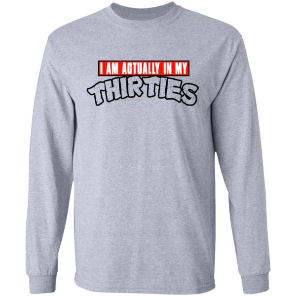 I Am Actually In My Thirties Funny TMNT Parody T-Shirts, Hoodies, Sweatshirt 7