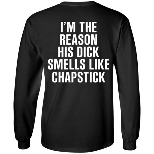 I’m The Reason His Dick Smells Like Chapstick T-Shirts, Hoodies, Sweatshirt 3