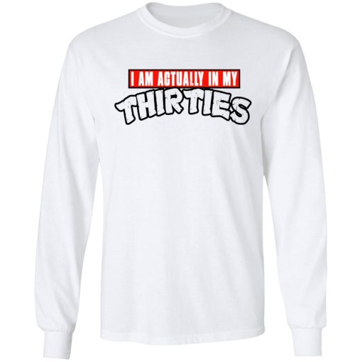 I Am Actually In My Thirties Funny TMNT Parody T-Shirts, Hoodies, Sweatshirt - Image 8