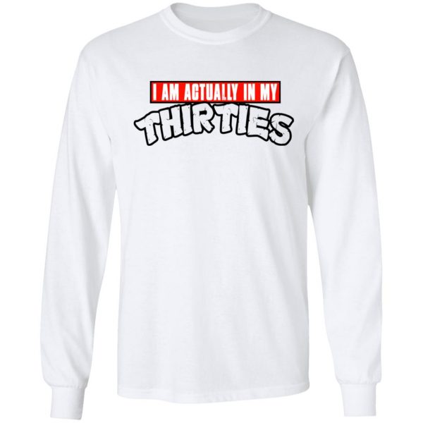 I Am Actually In My Thirties Funny TMNT Parody T-Shirts, Hoodies, Sweatshirt 8
