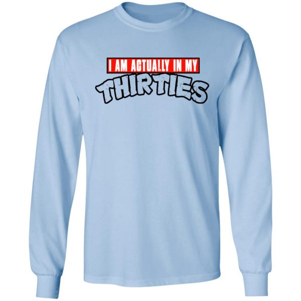 I Am Actually In My Thirties Funny TMNT Parody T-Shirts, Hoodies, Sweatshirt 9