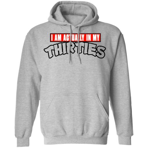 I Am Actually In My Thirties Funny TMNT Parody T-Shirts, Hoodies, Sweatshirt - Image 10