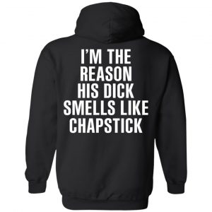 I’m The Reason His Dick Smells Like Chapstick T-Shirts, Hoodies, Sweatshirt 22