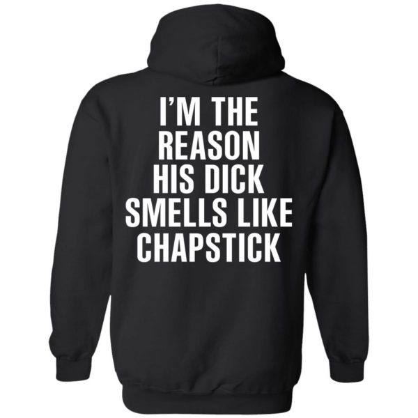 I’m The Reason His Dick Smells Like Chapstick T-Shirts, Hoodies, Sweatshirt 10