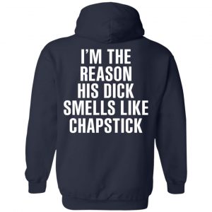 I’m The Reason His Dick Smells Like Chapstick T-Shirts, Hoodies, Sweatshirt 23