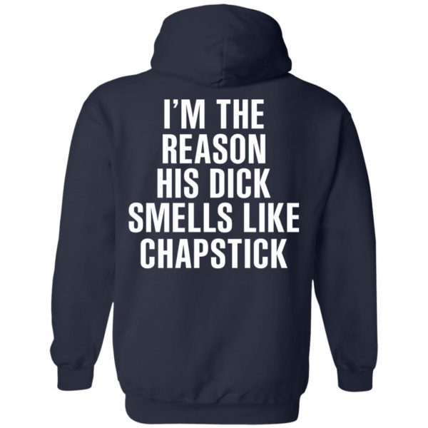 I’m The Reason His Dick Smells Like Chapstick T-Shirts, Hoodies, Sweatshirt 11