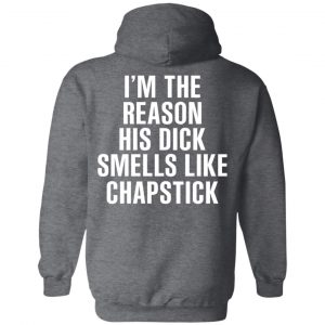 I’m The Reason His Dick Smells Like Chapstick T-Shirts, Hoodies, Sweatshirt 24