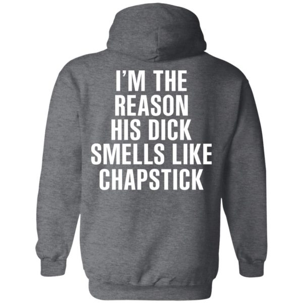 I’m The Reason His Dick Smells Like Chapstick T-Shirts, Hoodies, Sweatshirt 12