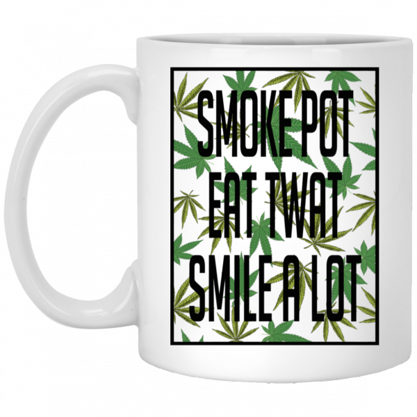 Smoke Pot Eat Twat Smile A Lot White Mug 1