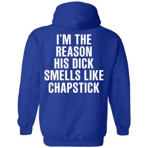 I’m The Reason His Dick Smells Like Chapstick T-Shirts, Hoodies, Sweatshirt 25
