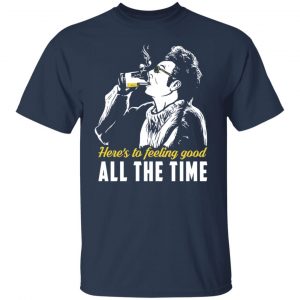 Cosmo Kramer Here’s To Feeling Good All The Time T-Shirts, Hoodies, Sweatshirt 15