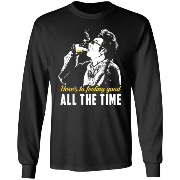 Cosmo Kramer Here’s To Feeling Good All The Time T-Shirts, Hoodies, Sweatshirt 9